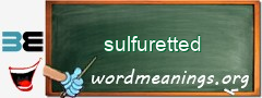 WordMeaning blackboard for sulfuretted